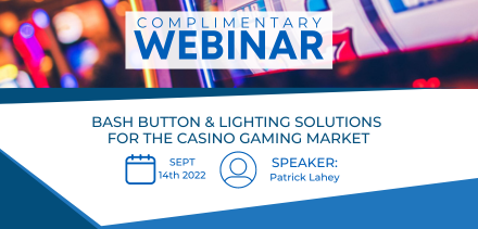[Webinar] Bash Button and Lighting Solutions for the Casino Gaming Market