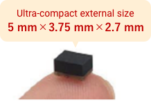 Ultra-compact external size 5mm x 3.75mm x 2.7mm