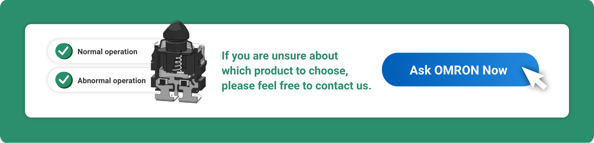 If you are unsure about which product to choose, please feel free to contact us. Ask OMRON Now