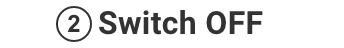 2.Switch OFF