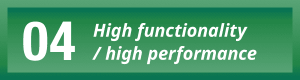 04 High functionality/high performance