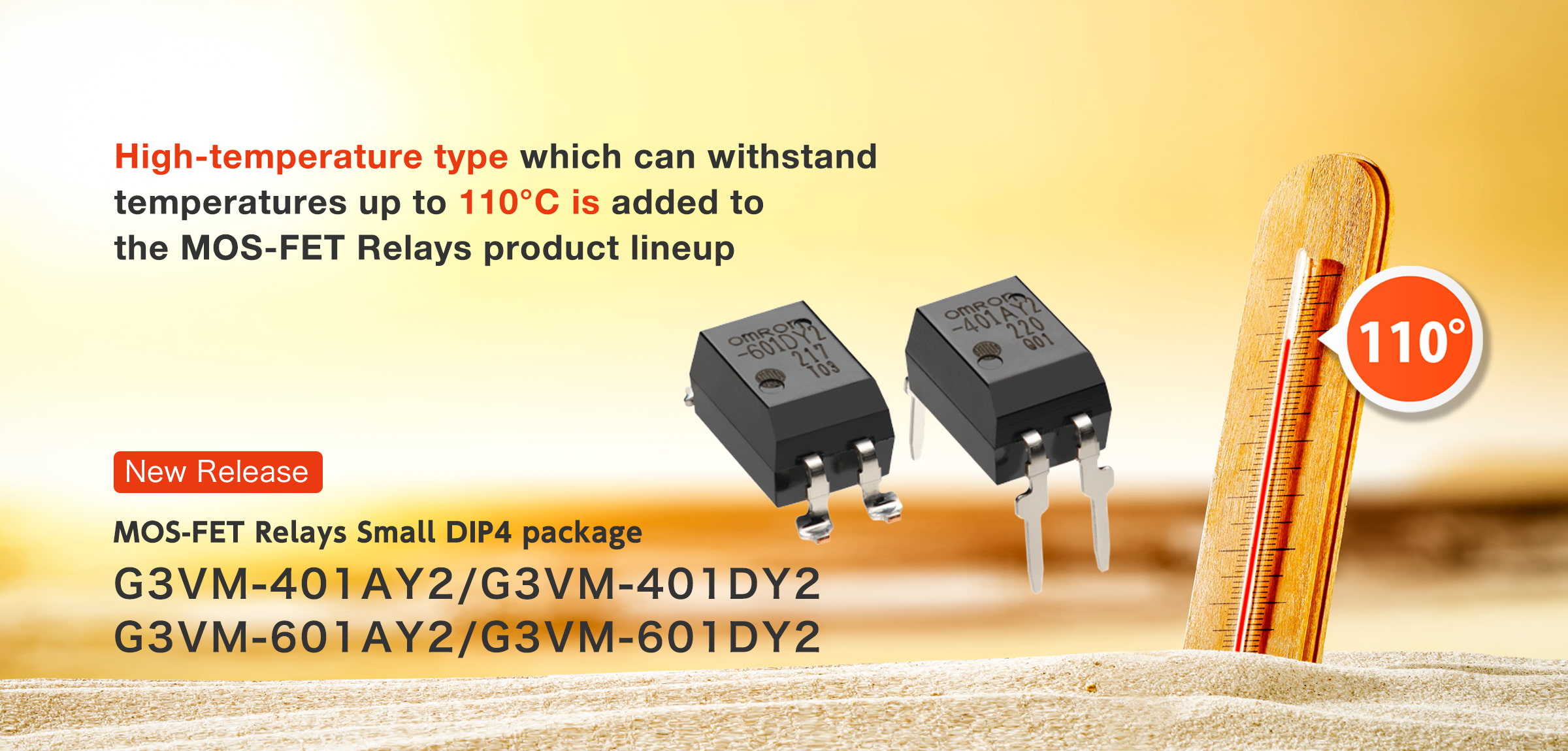 High-temperature type which can withstand temperatures up to 110°C is added to the MOS-FET Relays product lineup MOS-FET Relays Small DIP4 package G3VM-401AY2/G3VM-401DY2, G3VM-601AY2/G3VM-601DY2