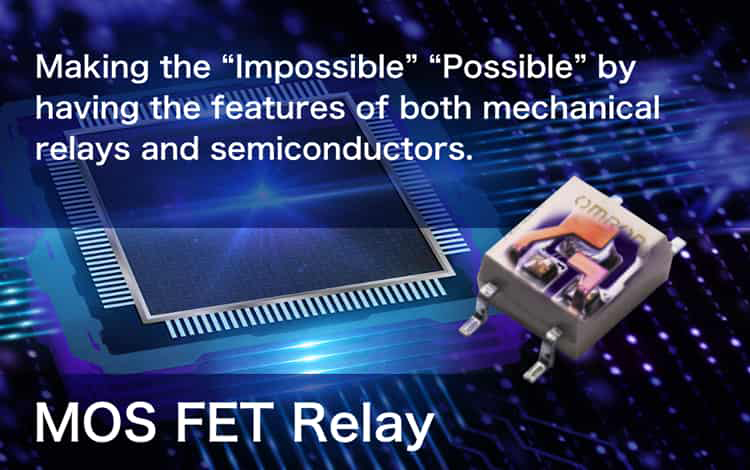 Making the “Impossible” “Possible” by having the features of both mechanical relays and semiconductors. MOS FET Relay