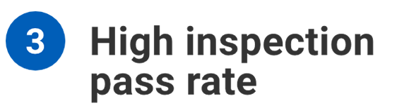 3 High inspection pass rate