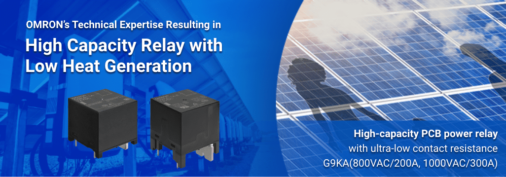 OMRON's Technical Expertise Resulting in High Capacity Relay with Low Heat Generation / High-capacity PCB power relay with ultra-low contact resistance G9KA(800VAC/200A, 1000VAC/300A)