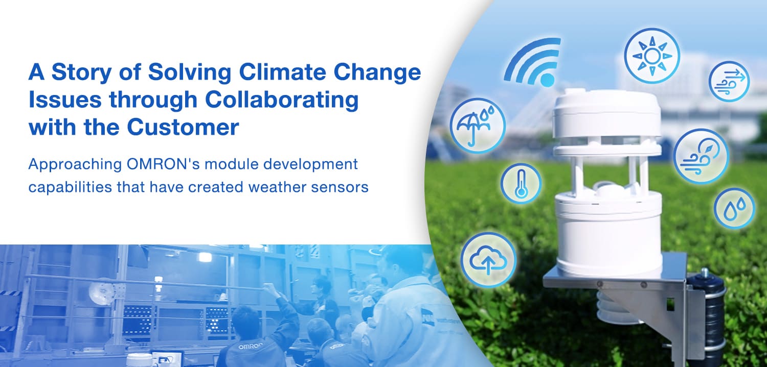 [Engineer Interview] A Story of Solving Climate Change Issues through Collaborating with the Customer / Created weather sensors by OMRON module development capabilities
