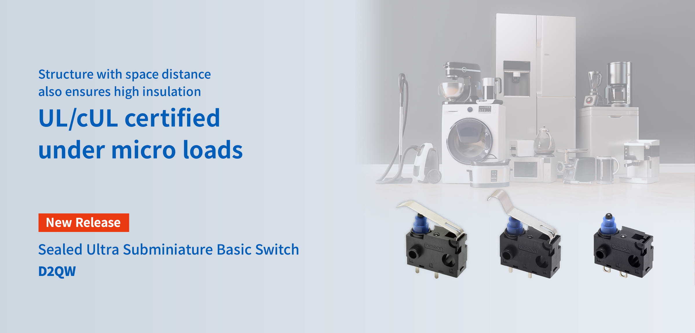 Structure with space distance also ensures high insulation UL/cUL certified under micro loads [New Release] Sealed Ultra Subminiature Basic Switch D2QW