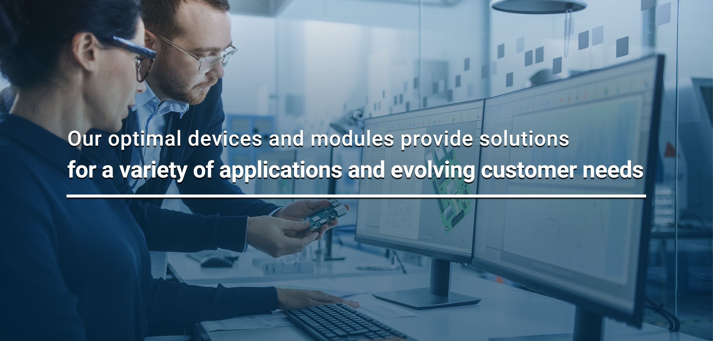 Our optimal devices and modules provide solutions for a variety of applications and evolving customer needs.