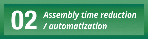 02 Assembly time reduction/automatization