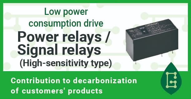 Low power consumption drive Power relays / Signal relays (High-sensitivity type) Contribution to decarbonization of customers' products