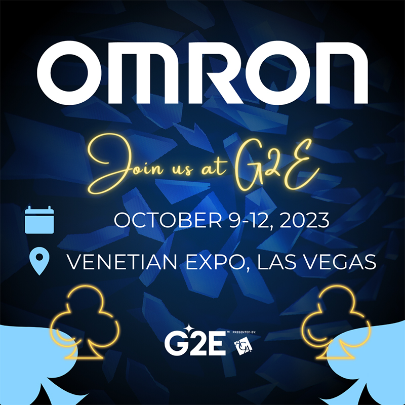 OMRON Join us at G2E OCTOBER 9-12, 2023 VENETIAN EXPO, LAS VEGAS
