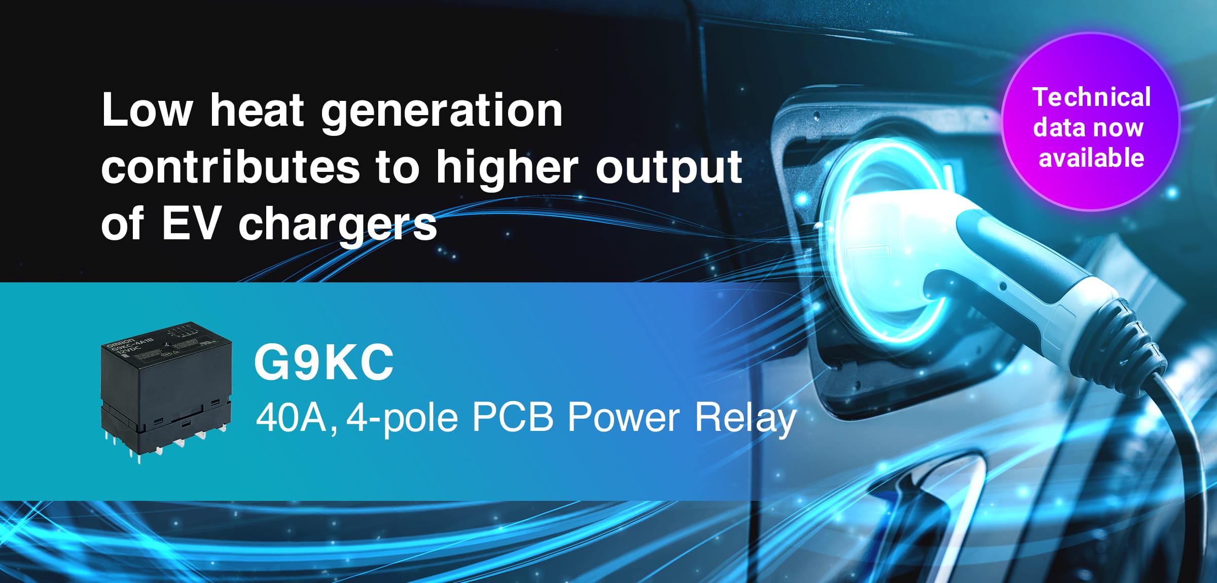 Low heat generation contributes to higher output of EV chargers. G9KC 40A,4-pole PCB Power Relay. Technical data now available