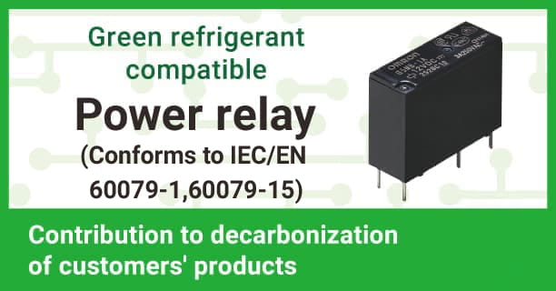 Green refrigerant compatible Power relay (Conforms to IEC/EN 60079-1,60079-15) Contribution to decarbonization of customers' products 