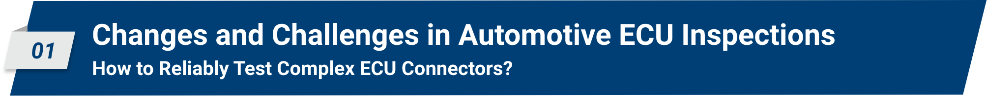 01 Changes and Challenges in Automotive ECU Inspections How to Reliably Test Complex ECU Connectors?