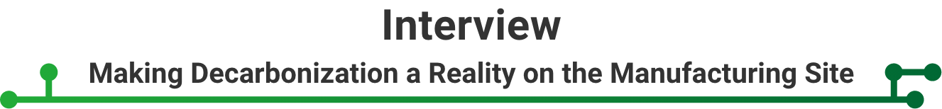 Interview Making Decarbonization a Reality on the Manufacturing Site